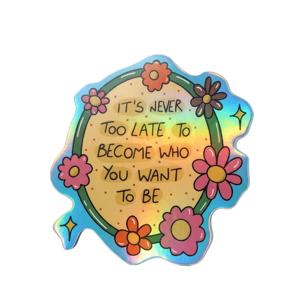 Become Who You Want To Be Sticker